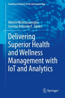 Delivering Superior Health and Wellness Management with IoT and Analytics by Nilmini Wickramasinghe - Hardback