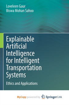 Explainable Artificial Intelligence for Intelligent Transportation Systems : Ethics and Applications by Gaur Loveleen Gaur - Paperback