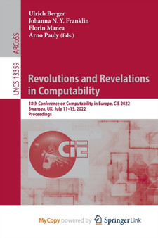 Revolutions and Revelations in Computability : 18th Conference on Computability in Europe, CiE 2022, Swansea, UK, July 11-15, 2022, Proceedings by Berger Ulrich Berger - Paperback