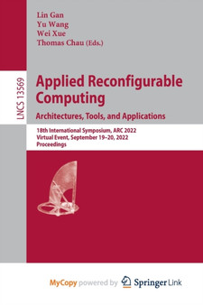 Applied Reconfigurable Computing. Architectures, Tools, and Applications : 18th International Symposium, ARC 2022, Virtual Event, September 19-20, 2022, Proceedings by Gan Lin Gan - Paperback