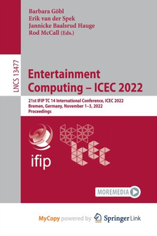 Entertainment Computing - ICEC 2022 : 21st IFIP TC 14 International Conference, ICEC 2022, Bremen, Germany, November 1-3, 2022, Proceedings by Gobl Barbara Gobl - Paperback