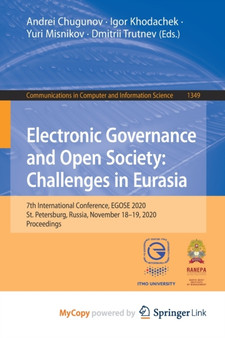 Electronic Governance and Open Society : Challenges in Eurasia : 7th International Conference, EGOSE 2020, St. Petersburg, Russia, November 18-19, 2020, Proceedings by Chugunov Andrei Chugunov - Paperback