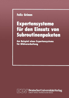 Expertensysteme fur den Einsatz von Subroutinenpaketen : Am Beispiel eines Expertensystems fur Bildverarbeitung by Felix Grimm - Paperback