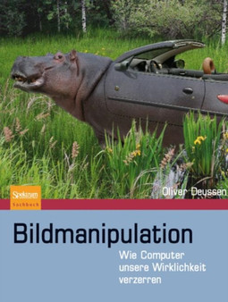Bildmanipulation : Wie Computer unsere Wirklichkeit verzerren by Oliver Deussen - Hardback