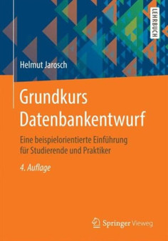 Grundkurs Datenbankentwurf : Eine beispielorientierte Einfuhrung fur Studierende und Praktiker by Helmut Jarosch - Paperback