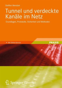 Tunnel und verdeckte Kanale im Netz : Grundlagen, Protokolle, Sicherheit und Methoden by Steffen Wendzel - Paperback