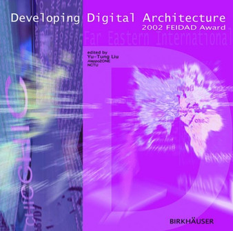 Developing Digital Architecture : 2002 Feidad Award by Yu Tung Liu - Paperback