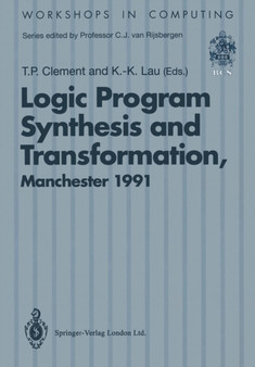 Logic Program Synthesis and Transformation : Proceedings of LOPSTR 91, International Workshop on Logic Program Synthesis and Transformation, University of Manchester, 4-5 July 1991 by Timothy P. Clement - Paperback