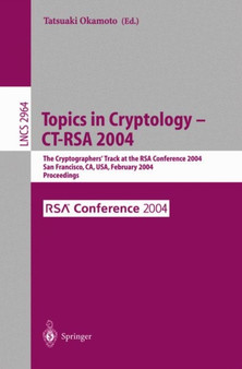 Topics in Cryptology -- CT-RSA 2004 : The Cryptographers' Track at the RSA Conference 2004, San Francisco, CA, USA, February 23-27, 2004, Proceedings : 2964 by Tatsuaki Okamoto - Paperback