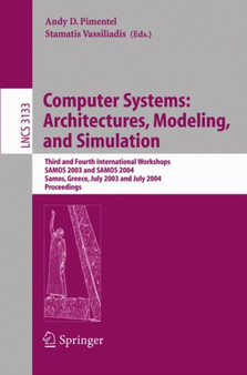 Computer Systems: Architectures, Modeling, and Simulation : Third and Fourth International Workshop, SAMOS 2003 and SAMOS 2004, Samos, Greece, July 21-23, 2003 and July 19-21, 2004, Proceedings : 3133 by Andy Pimentel - Paperback
