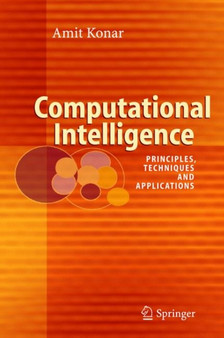 Computational Intelligence : Principles, Techniques and Applications by Amit Konar - Hardback