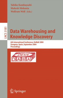 Data Warehousing and Knowledge Discovery : 6th International Conference, DaWaK 2004, Zaragoza, Spain, September 1-3, 2004, Proceedings : 3181 by Yahiko Kambayashi - Paperback