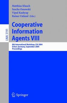 Cooperative Information Agents VIII : 8th International Workshop, CIA 2004, Erfurt, Germany, September 27-29, 2004, Proceedings : 3191 by Matthias Klusch - Paperback