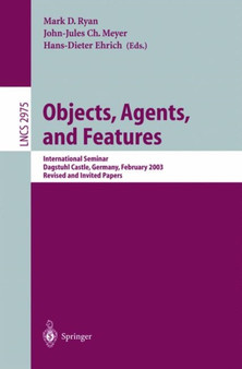 Objects, Agents, and Features : International Seminar, Dagstuhl Castle, Germany, February 16-21, 2003, Revised and Invited Papers : 2975 by Mark Ryan - Paperback