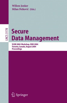 Secure Data Management : VLDB 2004 Workshop, SDM 2004, Toronto, Canada, August 30, 2004, Proceedings : 3178 by Willem Jonker - Paperback