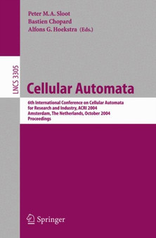 Cellular Automata : 6th International Conference on Cellular Automata for Research and Industry, ACRI 2004, Amsterdam, The Netherlands, October 25-28, 2004. Proceedings : 3305 by Peter M.A. Sloot - Paperback