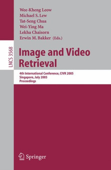 Image and Video Retrieval : 4th International Conference, CIVR 2005, Singapore, July 20-22, 2005, Proceedings : 3568 by Wee-Kheng Leow - Paperback