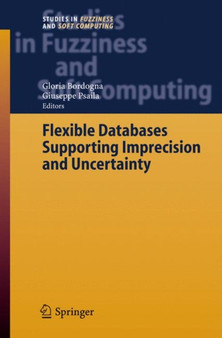 Flexible Databases Supporting Imprecision and Uncertainty : 203 by Gloria Bordogna - Hardback Flexible Databases Supporting Imprecision and Uncertainty : 203 by Gloria Bordogna - Hardback