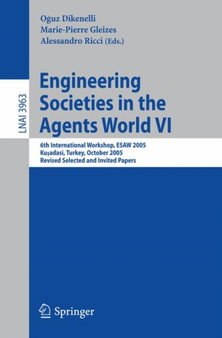 Engineering Societies in the Agents World VI : 6th International Workshop, ESAW 2005, Kusadasi, Turkey, October 26-28, 2005, Revised Selected and Invited Papers : 3963 by Oguz Dikenelli - Paperback