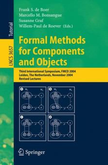 Formal Methods for Components and Objects : Third International Symposium, FMCO 2004, Leiden, The Netherlands, November 2-5, 2004, Revised Lectures : 3657 by Frank S. de Boer - Paperback