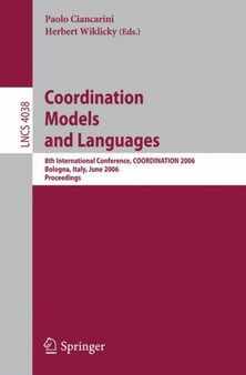 Coordination Models and Languages : 8th International Conference, COORDINATION 2006, Bologna, Italy, June 14-16, 2006, Proceedings : 4038 by Paolo Ciancarini - Paperback