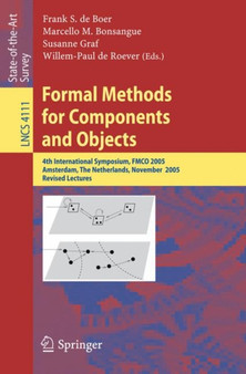 Formal Methods for Components and Objects : 4th International Symposium, FMCO 2005, Amsterdam, The Netherlands, November 1-4, 2005, Revised Lectures : 4111 by Frank S. de Boer - Paperback