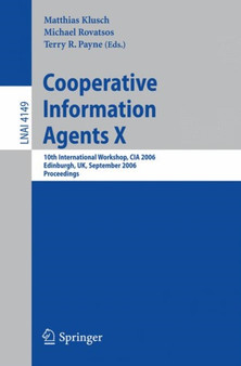 Cooperative Information Agents X : 10th International Workshop, CIA 2006, Edinburgh, UK, September 11-13, 2006, Proceedings : 4149 by Matthias Klusch - Paperback