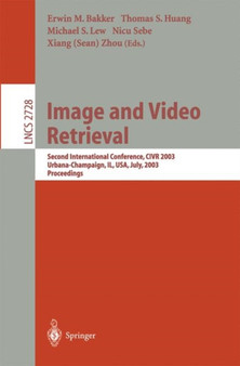 Image and Video Retrieval : Second International Conference, CIVR 2003, Urbana-Champaign, IL, USA, July 24-25, 2003, Proceedings : 2728 by Erwin M. Bakker - Paperback