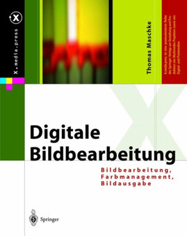 Digitale Bildbearbeitung : Bildbearbeitung, Farbmanagement, Bildausgabe by Thomas Maschke - Hardback