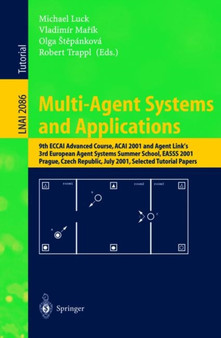 Multi-Agent Systems and Applications : 9th ECCAI Advanced Course ACAI 2001 and Agent Link's 3rd European Agent Systems Summer School, EASSS 2001, Prague, Czech Republic, July 2-13, 2001. Selected Tuto : 2086 by Michael Luck - Paperback
