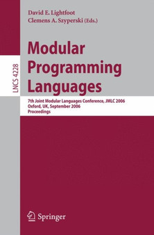 Modular Programming Languages : 7th Joint Modular Languages Conference, JMLC 2006, Oxford, UK, September 13-15, 2006, Proceedings : 4228 by David Lightfoot - Paperback