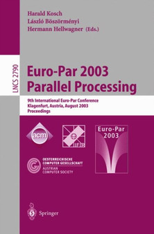 Euro-Par 2003 Parallel Processing : 9th International Euro-Par Conference, Klagenfurt, Austria, August 26???29, 2003 Proceedings : 2790 by Harald Kosch - Paperback