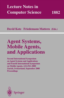 Agent Systems, Mobile Agents, and Applications : Second International Symposium on Agent Systems and Applications and Fourth International Symposium on Mobile Agents, ASA/MA 2000 Zurich, Switzerland, : 1882 by David Kotz - Paperback