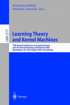 Learning Theory and Kernel Machines : 16th Annual Conference on Computational Learning Theory and 7th Kernel Workshop, COLT/Kernel 2003, Washington, DC, USA, August 24-27, 2003, Proceedings : 2777 by Bernhard Scholkopf - Paperback