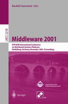 Middleware 2001 : IFIP/ACM International Conference on Distributed Systems Platforms Heidelberg, Germany, November 12-16, 2001, Proceedings : 2218 by Rachid Guerraoui - Paperback
