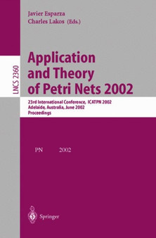 Application and Theory of Petri Nets 2002 : 23rd International Conference, ICATPN 2002, Adelaide, Australia, June 24-30, 2002. Proceedings : 2360 by Javier Esparza - Paperback