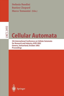 Cellular Automata : 5th International Conference on Cellular Automata for Research and Industry, ACRI 2002, Geneva, Switzerland, October 9-11, 2002, Proceedings : 2493 by Bastien Chopard - Paperback