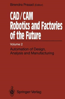 Computer Aided Design/Computer Aided Manufacturing, Robotics and Factories of the Future : International Conference Proceedings Automation of Design, Analysis and Manufacturing 3rd, v. 2 by Biren Prasad - Hardback