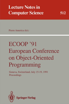 ECOOP '91 European Conference on Object-Oriented Programming : Geneva, Switzerland, July 15-19, 1991. Proceedings : 512 by Pierre America - Paperback