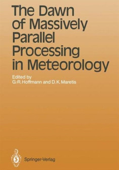 Use of Parallel Processors in Meteorology : Workshop Proceedings The Dawn of Massively Parallel Processing in Meteorology 3rd by G. Hoffman - Hardback