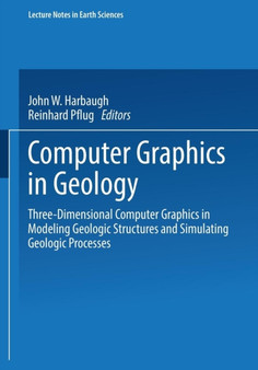 Computer Graphics in Geology : Three-Dimensional Computer Graphics in Modeling Geologic Structures and Simulating Geologic Processes : 41 by Reinhard Pflug - Paperback