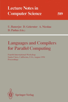 Languages and Compilers for Parallel Computing : Fourth International Workshop, Santa Clara, California, USA, August 7-9, 1991. Proceedings : 589 by Utpal Banerjee - Paperback