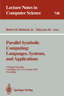 Parallel Symbolic Computing: Languages, Systems, and Applications : US/Japan Workshop, Cambridge, MA, USA, October 14-17, 1992. Proceedings : 748 by Robert H.Jr. Halstead - Paperback