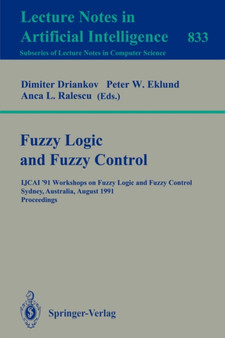 Fuzzy Logic and Fuzzy Control : IJCAI '91 Workshops on Fuzzy Logic and Fuzzy Control, Sydney, Australia, August 24, 1991. Proceedings : 833 by Dimiter Driankov - Paperback