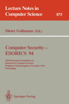 Computer Security - ESORICS 94 : Third European Symposium on Research in Computer Security, Brighton, United Kingdom, November 7 - 9, 1994. Proceedings : 875 by Dieter Gollmann - Paperback