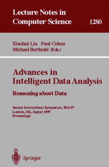 Advances in Intelligent Data Analysis. Reasoning about Data : Second International Symposium, IDA-97, London, UK, August 4-6, 1997, Proceedings : 1280 by Xiaohui Liu - Paperback