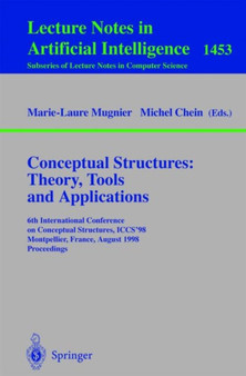 Conceptual Structures: Theory, Tools and Applications : 6th International Conference on Conceptual Structures, ICCS'98, Montpellier, France, August, 10-12, 1998, Proceedings : 1453 by Marie-Laure Mugnier - Paperback