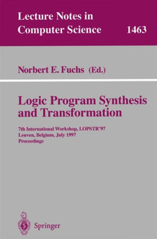 Logic Program Synthesis and Transformation : 7th International Workshop, LOPSTR '97, Leuven, Belgium, July 10-12, 1997 Proceedings : 1463 by Norbert E. Fuchs - Paperback