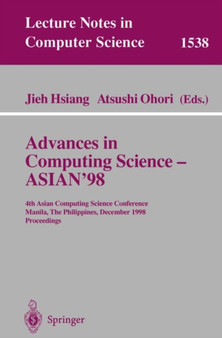 Advances in Computing Science - ASIAN'98 : 4th Asian Computing Science Conference, Manila, The Philippines, December 8-10, 1998, Proceedings : 1538 by Jieh Hsiang - Paperback