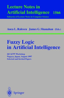 Fuzzy Logic in Artificial Intelligence : IJCAI'97 Workshop Nagoya, Japan, August 23-24, 1997 Selected and Invited Papers : 1566 by Anca L. Ralescu - Paperback